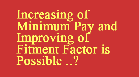 Increasing of Minimum Pay and Improving of Fitment Factor